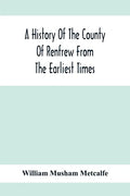 A History Of The County Of Renfrew From The Earliest Times - Paperback