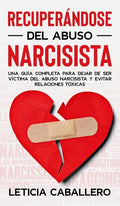 Recuperándose del abuso narcisista: Una guía completa para dejar de ser víctima del abuso narcisista y evitar relaciones tóxicas - Hardcover
