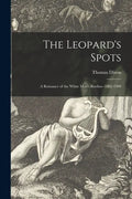 The Leopard's Spots: a Romance of the White Man's Burden--1865-1900 - Paperback
