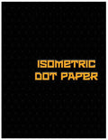 Isometric Dot Paper: Great For 3D Artwork, Graphs, Gaming & ETC. (Black Cover): It's easy to use & perfect bound - Paperback
