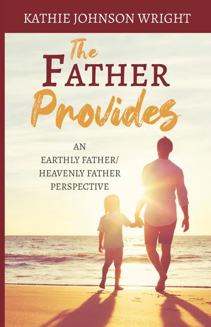 The Father Provides: An Earthly Father/Heavenly Father Perspective - Paperback