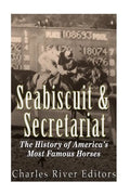 Seabiscuit and Secretariat: The History of America's Most Famous Horses - Paperback