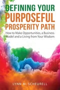 Defining Your Purposeful Prosperity Path: How to Make Opportunities, a Business Model and a Living from Your Wisdom - Paperback