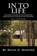 In to Life: One Man's Story of Life from the Appalachia to Viet Nam and Beyond. Part 1, the Beginning - Paperback