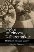 The Nazi, the Princess, and the Shoemaker: My Father's Holocaust Odyssey - Paperback