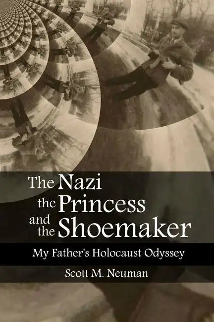 The Nazi, the Princess, and the Shoemaker: My Father's Holocaust Odyssey - Paperback