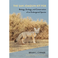 The San Joaquin Kit Fox: Biology, Ecology, and Conservation of an Endangered Species - Hardcover