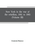 New York in the war of the rebellion, 1861 to 1865 (Volume III) - Paperback