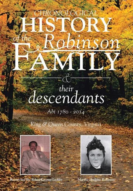 Chronological History of the Robinson Family and their descendants: Abt 1780 - 2014 - Hardcover