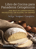 Libro de Cocina para Panaderos Cetogénica: Pan bajo en carbohidratos, paleolítico, sins gluten, sin granos - Hardcover