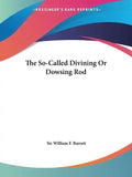 The So-Called Divining Or Dowsing Rod - Paperback
