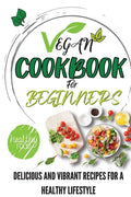 Vegan Cookbook For Beginners: Delicious And Vibrant Recipes For A Healthy Lifestyle - Paperback