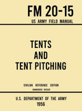 Tents and Tent Pitching - FM 20-15 US Army Field Manual (1956 Civilian Reference Edition): Unabridged Guidebook to Individual and Large Military-Style - Hardcover