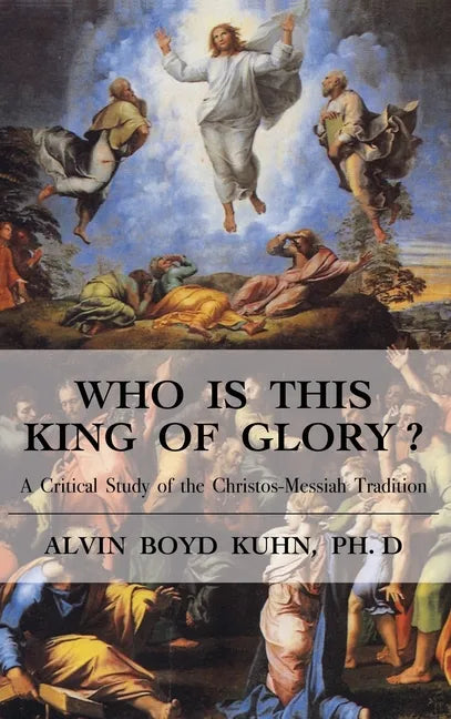 Who is This King of Glory?: A Critical Study of the Christos-Messiah Tradition - Hardcover