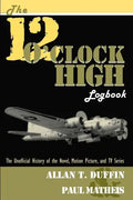 The 12 O'Clock High Logbook: The Unofficial History of the Novel, Motion Picture, and TV Series - Paperback