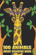 100 Animals Adult Coloring Book: Stress Relieving Designs to Color, Relax and Unwind (Coloring Books for Adults) 6 x 9 100 pages - Paperback