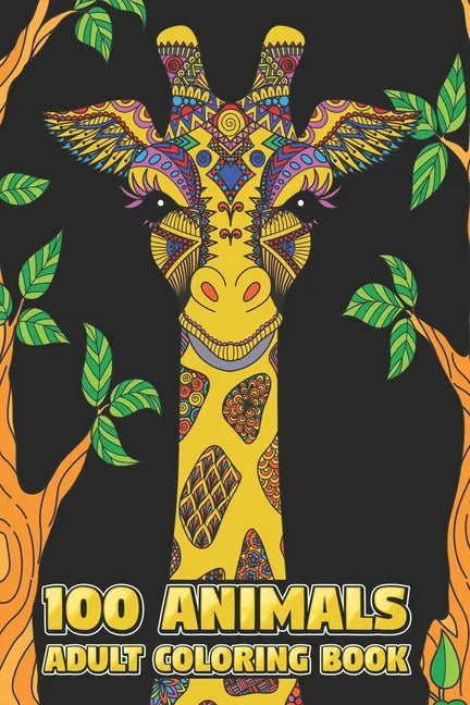 100 Animals Adult Coloring Book: Stress Relieving Designs to Color, Relax and Unwind (Coloring Books for Adults) 6 x 9 100 pages - Paperback