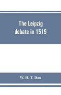 The Leipzig debate in 1519: leaves from the story of Luther's life - Paperback