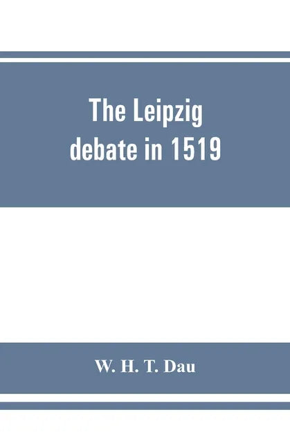 The Leipzig debate in 1519: leaves from the story of Luther's life - Paperback