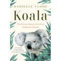 Koala: The Extraordinary Life of an Enigmatic Animal - Paperback