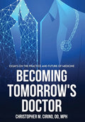 Becoming Tomorrow's Doctor: Essays on the Practice and Future of Medicine - Hardcover