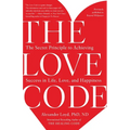 The Love Code: The Secret Principle to Achieving Success in Life, Love, and Happiness - Paperback