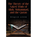 The Theory of the Naked Truth of Allah, Muhammad, and the Quran - Paperback