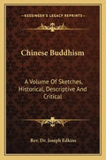 Chinese Buddhism: A Volume of Sketches, Historical, Descriptive and Critical - Paperback