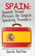 Spain: Spanish Travel Phrases for English Speaking Travelers: The most useful 1.000 phrases to get around when travelling in Spain. - Paperback