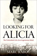 Looking for Alicia: The Unfinished Life of an Argentinian Rebel - Hardcover