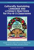 Culturally Sustaining Language and Literacy Practices for Pre-K-3 Classrooms: The Children Come Full - Paperback