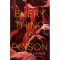Everything Is Poison - Hardcover