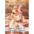 Cancer, Courage and Collateral Damage: An inspiring story of resilience, hope and determination - Hardcover