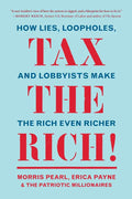Tax the Rich!: How Lies, Loopholes, and Lobbyists Make the Rich Even Richer - Paperback