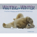 Waiting for Winter: A True Story of Resilience and Joy in the Face of Climate Change - Library Binding