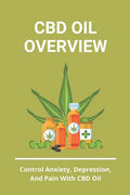 CBD Oil Overview: Control Anxiety, Depression, And Pain With CBD Oil: Turmeric Cbd Oil Benefits - Paperback