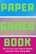 Paper Games Activity Book For Kids: 3D Tic Tac Toe, Dots & Boxes, Four In A Row, Hang Man - Classic Activities For Children: Fun 3-D Tic-Tac-Toe, Conn - Paperback