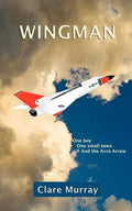 Wingman: One Boy, One Small Town, and the Avro Arrow - Paperback