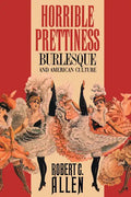 Horrible Prettiness: Burlesque and American Culture - Paperback