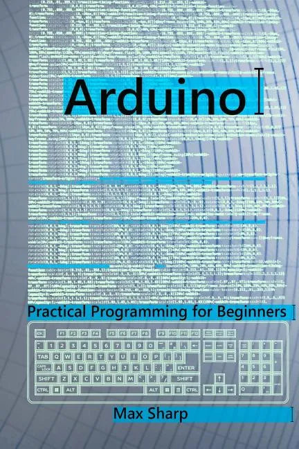 Arduino: Practical Programming for Beginners - Paperback