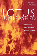 The Lotus Unleashed: The Buddhist Peace Movement in South Vietnam, 1964-1966 - Paperback