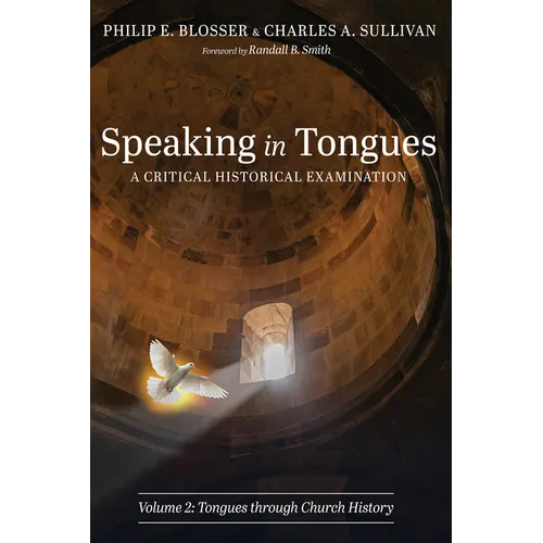 Speaking in Tongues: A Critical Historical Examination, Volume 2: Tongues Through Church History - Hardcover