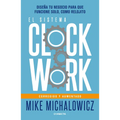 El Sistema Clockwork: Diseña Tu Negocio Para Que Funcione Solo, Como Relojito / Clockwork - Paperback