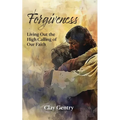 Forgiveness: Living Out the High Calling of Faith - Paperback