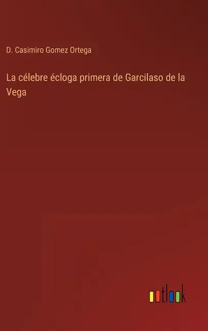 La célebre écloga primera de Garcilaso de la Vega - Hardcover