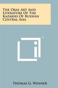 The Oral Art And Literature Of The Kazakhs Of Russian Central Asia - Paperback