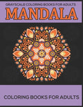 Grayscale Coloring Books For Adults: Mandala Coloring Books For Adults: Stress Relieving Mandala Designs - Paperback