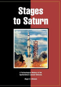 Stages to Saturn: A Technological History of the Apollo/Saturn Launch Vehicles - Paperback