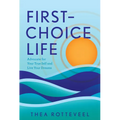 First-Choice Life: Advocate for Your True Self and Live Your Dreams - Hardcover