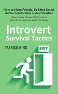 Introvert Survival Tactics: How to Make Friends, Be More Social, and Be Comfortable In Any Situation (When You're People'd Out and Just Want to Go Hom - Paperback